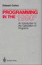 Programming in the 1990's: An Introduction to the Calculation of Programmes (Texts and Monographs in Computer Science)