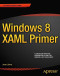 Windows 8 XAML Primer (Expert's Voice in Xaml)