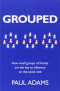 Grouped: How small groups of friends are the key to influence on the social web (Voices That Matter)