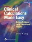 Clinical Calculations Made Easy: Solving Problems Using Dimensional Analysis (Craig, Clinical Calculations Made Easy)