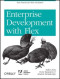 Enterprise Development with Flex: Best Practices for RIA Developers (Adobe Dev Lib)