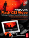 Producing Flash CS3 Video: Techniques for Video Pros and Web Designers