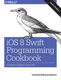iOS 8 Swift Programming Cookbook: Solutions &amp; Examples for iOS Apps