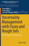 Uncertainty Management with Fuzzy and Rough Sets: Recent Advances and Applications (Studies in Fuzziness and Soft Computing, 377)