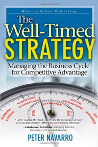 The Well Timed Strategy: Managing the Business Cycle for Competitive Advantage