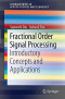 Fractional Order Signal Processing: Introductory Concepts and Applications (SpringerBriefs in Applied Sciences and Technology)