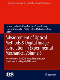 Advancement of Optical Methods & Digital Image Correlation in Experimental Mechanics, Volume 3: Proceedings of the 2018 Annual Conference on ... Society for Experimental Mechanics Series)