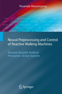 Neural Preprocessing and Control of Reactive Walking Machines: Towards Versatile Artificial Perception-Action Systems (Cognitive Technologies)