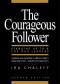 The Courageous Follower: Standing Up to and for Our Leaders (2nd Edition)