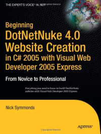 Beginning DotNetNuke 4.0 Website Creation in C# 2005 with Visual Web Developer 2005 Express: From Novice to Professional (Beginning: From Novice to Professional)