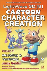 Lightwave 3D 8 Cartoon Character Creation, Volume 1: Modeling & Texturing