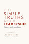 The Simple Truths About Leadership: Creating a People-Centric Culture