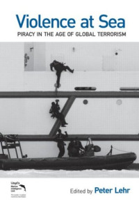 Violence at Sea: Piracy in the Age of Global Terrorism