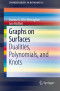 Graphs on Surfaces: Dualities, Polynomials, and Knots (SpringerBriefs in Mathematics)