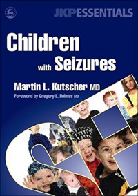 Children with Seizures: A Guide for Parents, Teachers, and Other Professionals (JKP Essentials)