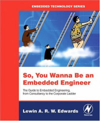 So You Wanna Be an Embedded Engineer: The Guide to Embedded Engineering, From Consultancy to the Corporate Ladder