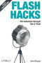 Flash Hacks : 100 Industrial-Strength Tips & Tools