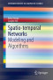 Spatio-temporal Networks: Modeling and Algorithms (SpringerBriefs in Computer Science)