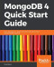 MongoDB 4 Quick Start Guide: Learn the skills you need to work with the world's most popular NoSQL database