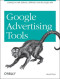 Google Advertising Tools : Cashing in with AdSense, AdWords, and the Google APIs