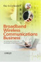 Broadband Wireless Communications Business: An Introduction to the Costs and Benefits of New Technologies