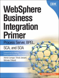 WebSphere Business Integration Primer: Process Server, BPEL, SCA, and SOA (The developerWorks Series)