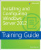 Training Guide: Installing and Configuring Windows Server 2012