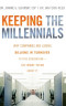Keeping The Millennials: Why Companies Are Losing Billions in Turnover to This Generation- and What to Do About It