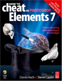 How to Cheat in Photoshop Elements 7: Creating stunning photomontages on a budget