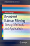Restricted Kalman Filtering: Theory, Methods, and Application (SpringerBriefs in Statistics)
