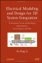 Electrical Modeling and Design for 3D System Integration: 3D Integrated Circuits and Packaging, Signal Integrity, Power Integrity and EMC