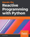 Hands-On Reactive Programming with Python: Event-driven development unraveled with RxPY