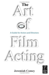 The Art of Film Acting: A  Guide For Actors and Directors