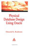 Physical Database Design Using Oracle (Foundations of Database Design)