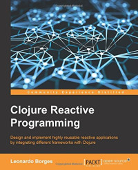 Clojure Reactive Programming - How to Develop Concurrent and Asynchronous Applications with Clojure