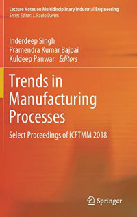 Trends in Manufacturing Processes: Select Proceedings of ICFTMM 2018 (Lecture Notes on Multidisciplinary Industrial Engineering)