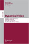 Dynamical Vision: ICCV 2005 and ECCV 2006 Workshops, WDV 2005 and WDV 2006, Beijing, China, October 21, 2005, Graz, Austria, May 13, 2006