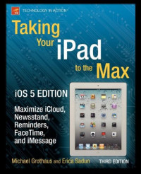 Taking Your iPad to the Max, iOS 5 Edition: Maximize iCloud, Newsstand, Reminders, FaceTime, and iMessage
