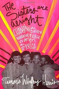 The Sisters Are Alright: Changing the Broken Narrative of Black Women in America