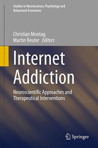 Internet Addiction: Neuroscientific Approaches and Therapeutical Interventions (Studies in Neuroscience, Psychology and Behavioral Economics)