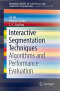 Interactive Segmentation Techniques: Algorithms and Performance Evaluation (SpringerBriefs in Electrical and Computer Engineering)
