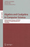 Algebra and Coalgebra in Computer Science: 4th International Conference, CALCO 2011
