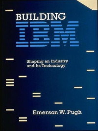 Building IBM: Shaping an Industry and Its Technology