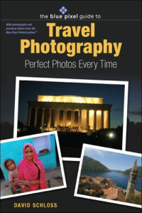Blue Pixel Guide to Travel Photography : Perfect Photos Every Time, The