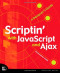 Scriptin' with JavaScript and Ajax: A Designer's Guide (Voices That Matter)