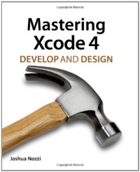 Mastering Xcode 4: Develop and Design
