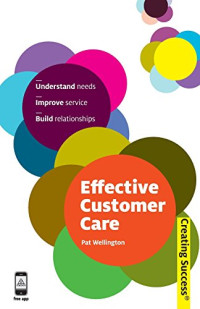 Effective Customer Care: Understand Needs, Improve Service, Build Relationships (Sunday Times Creating Success)