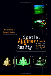 Spatial Augmented Reality: Merging Real and Virtual Worlds