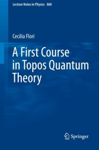 A First Course in Topos Quantum Theory (Lecture Notes in Physics) (Volume 868)