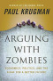Arguing with Zombies: Economics, Politics, and the Fight for a Better Future